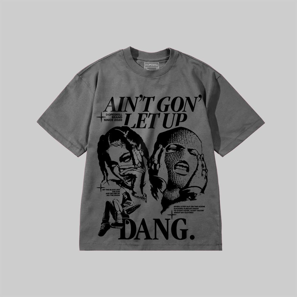 Ain't Gon' Let Up DopeSkill Premium T-shirt Streetwear - grey
