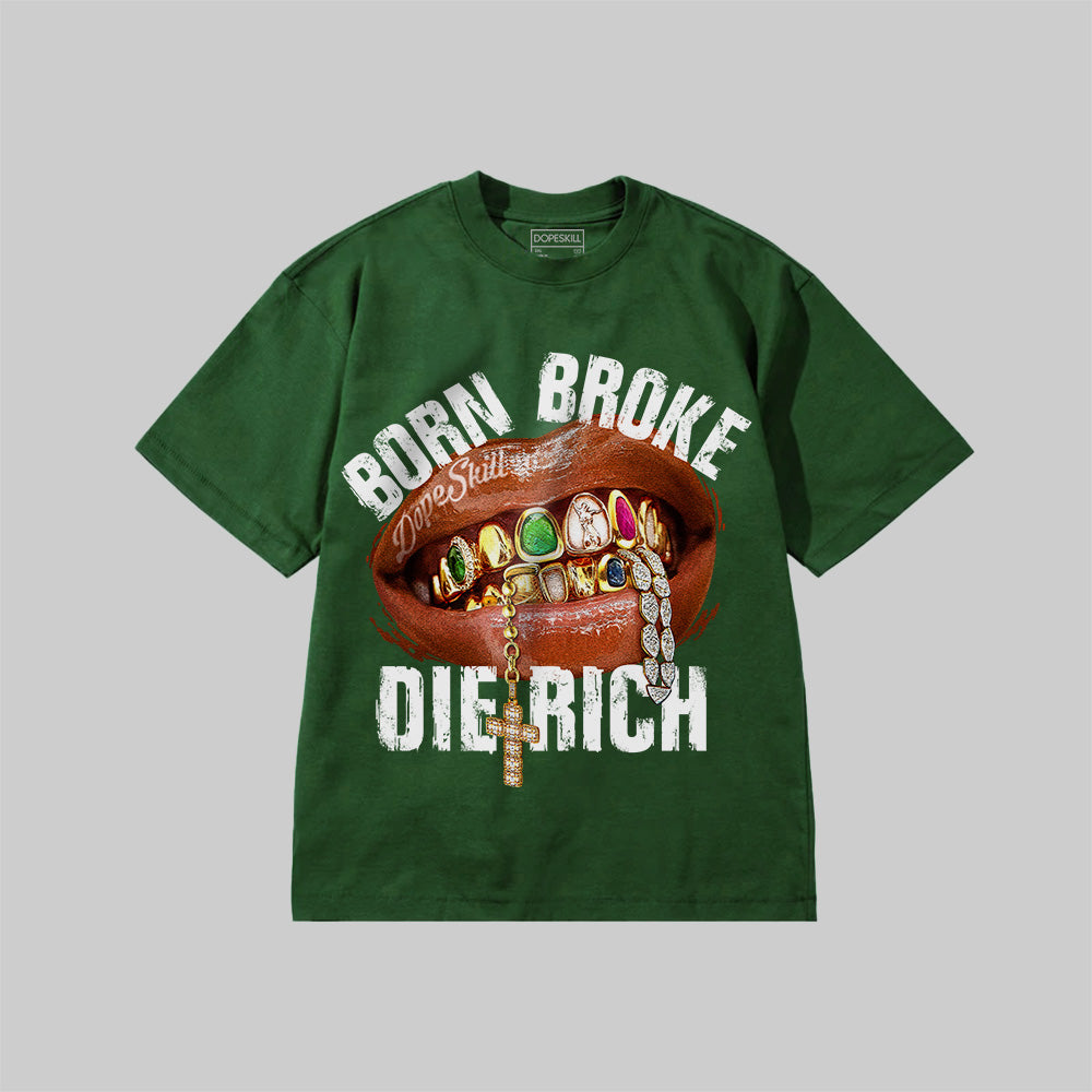 Born Broke Die Rich DopeSkill Premium T-shirt Streetwear - Moss