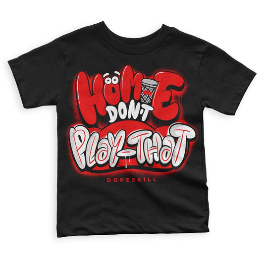 Cherry 12s DopeSkill Toddler Kids T-shirt Homie Don't Play That Graphic