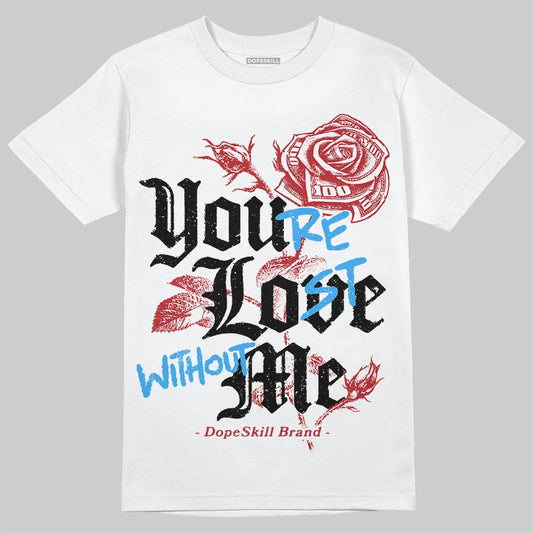 Jordan 12 Retro Flu Game (2025) DopeSkill T-Shirt You’re Lost Without Me Graphic Streetwear - White