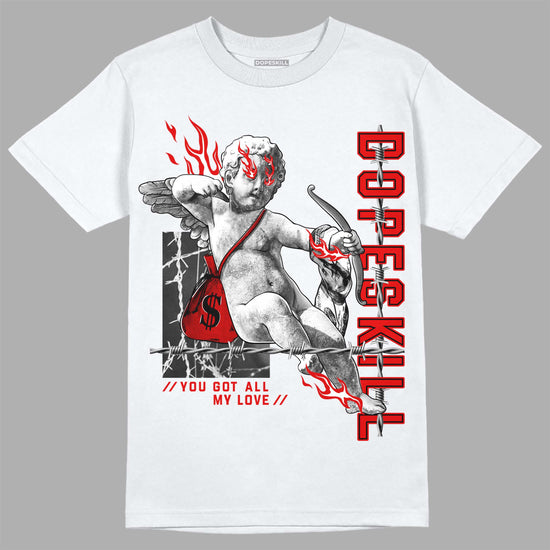 Jordan 4 Retro Red Cement DopeSkill T-Shirt You Got All My Love Graphic Streetwear - White