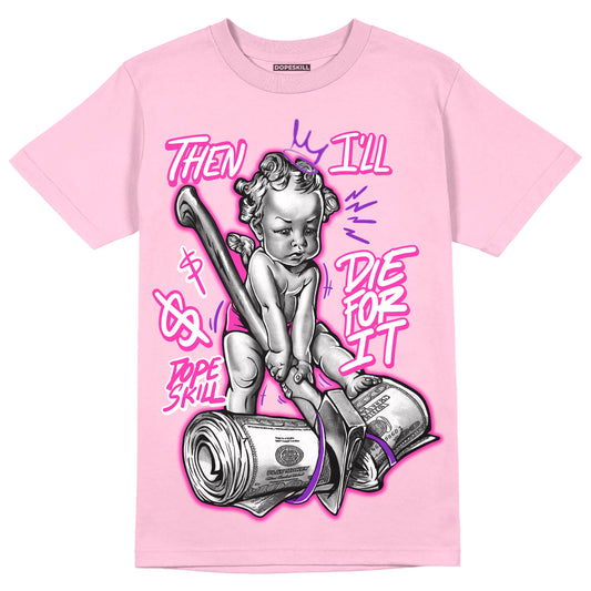 Pink Sneakers DopeSkill Pink T-shirt Then I'll Die For It Graphic Streetwear