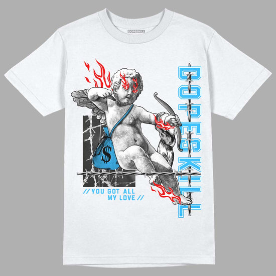 Jordan 1 High Retro OG “University Blue” DopeSkill T-Shirt You Got All My Love Graphic Streetwear - White