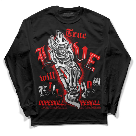 Jordan 12 “Cherry” DopeSkill Long Sleeve T-Shirt True Love Will Kill You Graphic Streetwear - Black