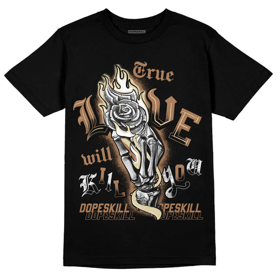 Jordan 6 WMNS Gore-Tex Brown Kelp DopeSkill T-Shirt True Love Will Kill You Graphic Streetwear - Black