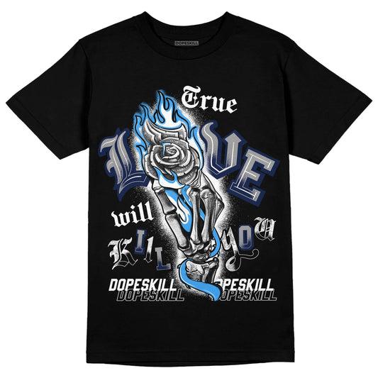 Jordan 3 "Midnight Navy" DopeSkill T-Shirt True Love Will Kill You Graphic Streetwear - Black