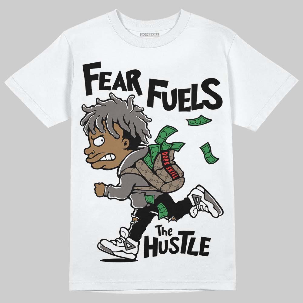 Jordan 4 Retro Cave Stone DopeSkill T-Shirt Fear Fuels The Hustle Graphic Streetwear - White