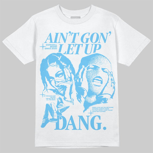 Jordan 11 Retro Legend Blue DopeSkill T-Shirt Ain't Gon' Let Up Graphic Streetwear - White