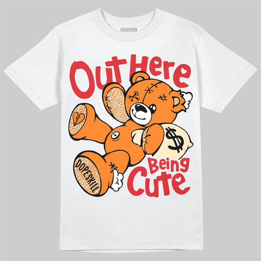Jordan 3 Orange Citrus DopeSkill T-Shirt Out Here Being Cute Graphic Streetwear - White
