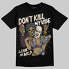 A Ma Maniere x Air Jordan 4 "Phantom" DopeSkill T-Shirt Don't Kill My Vibe Graphic Streetwear - Black