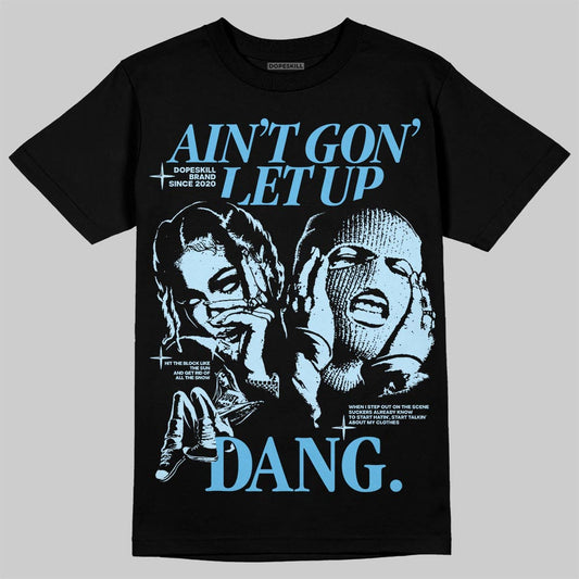 Jordan 11 Retro Legend Blue DopeSkill T-Shirt Ain't Gon' Let Up Graphic Streetwear - Black