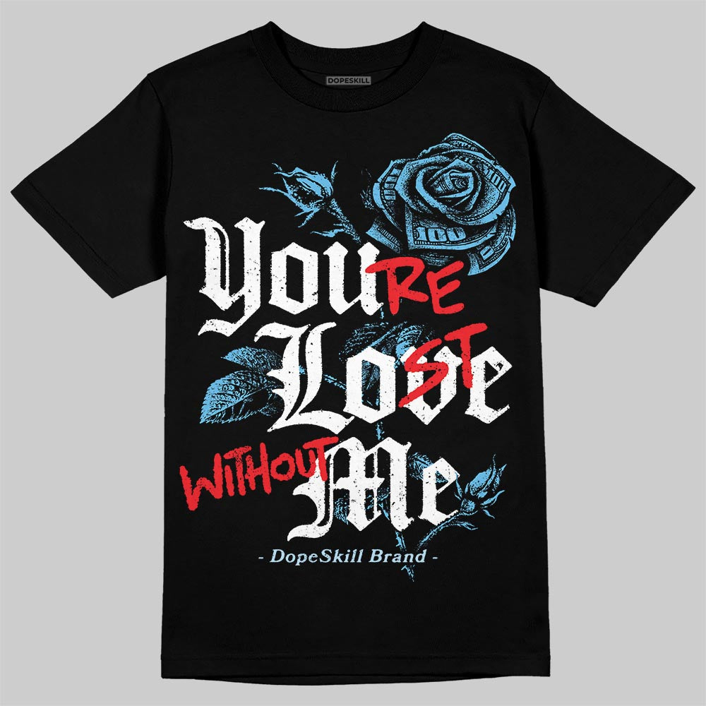 Jordan 11 Retro Legend Blue DopeSkill T-Shirt You’re Lost Without Me Graphic Streetwear - Black