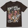 Jordan 1 High OG “Baroque Brown” DopeSkill T-Shirt Don't Kill My Vibe Graphic Streetwear - Dark Chocolate