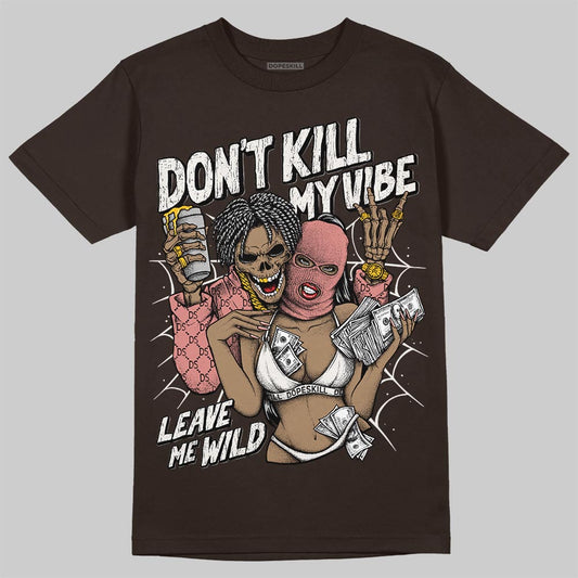 Jordan 1 High OG “Baroque Brown” DopeSkill T-Shirt Don't Kill My Vibe Graphic Streetwear - Dark Chocolate