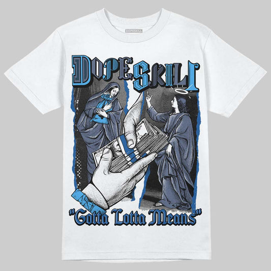 Jordan 11 Retro Low Diffused Blue DopeSkill T-Shirt Gotta Lotta Means Graphic Streetwear - White 