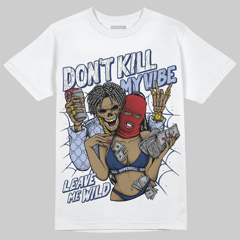 Jordan 6 Retro 'White And Midnight Navy' DopeSkill T-Shirt Don't Kill My Vibe Graphic Streetwear - White