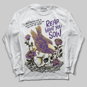 Jordan 12 “Field Purple” DopeSkill Long Sleeve T-Shirt Reap What You Sow Graphic Streetwear - White