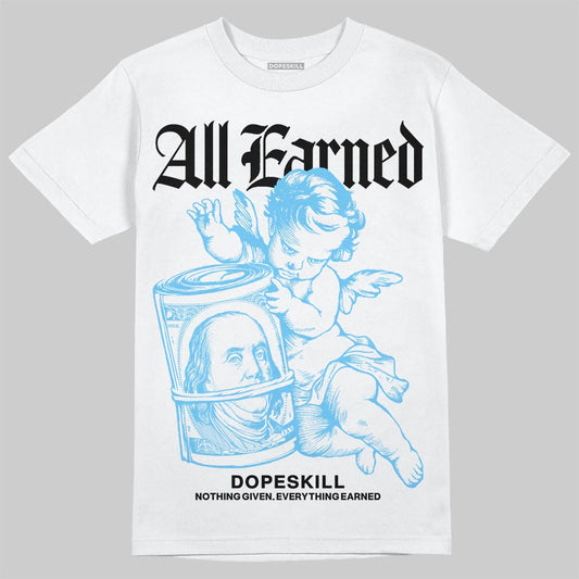 Jordan 11 Retro Legend Blue DopeSkill T-Shirt All Earned Graphic Streetwear - White 