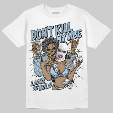 Jordan 40 “Blue Suede” DopeSkill T-Shirt Don't Kill My Vibe Graphic Streetwear - White