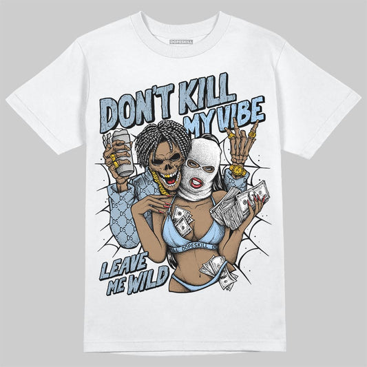 Jordan 40 “Blue Suede” DopeSkill T-Shirt Don't Kill My Vibe Graphic Streetwear - White