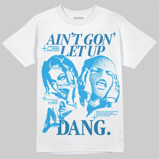 Jordan 4 Retro Military Blue DopeSkill T-Shirt Ain't Gon' Let Up Graphic Streetwear - White