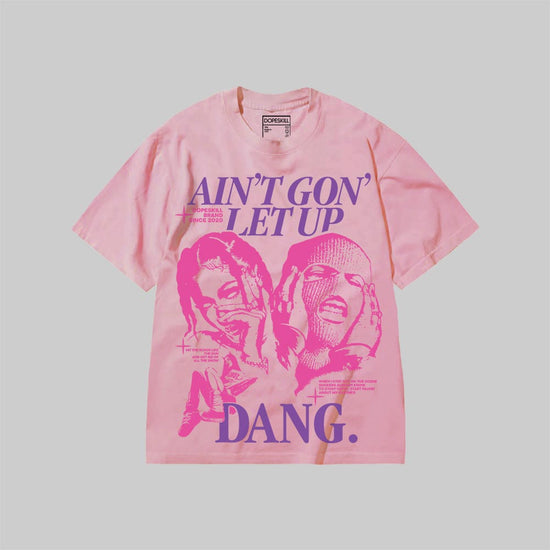 Ain't Gon' Let Up DopeSkill Premium T-shirt Streetwear - Blossom