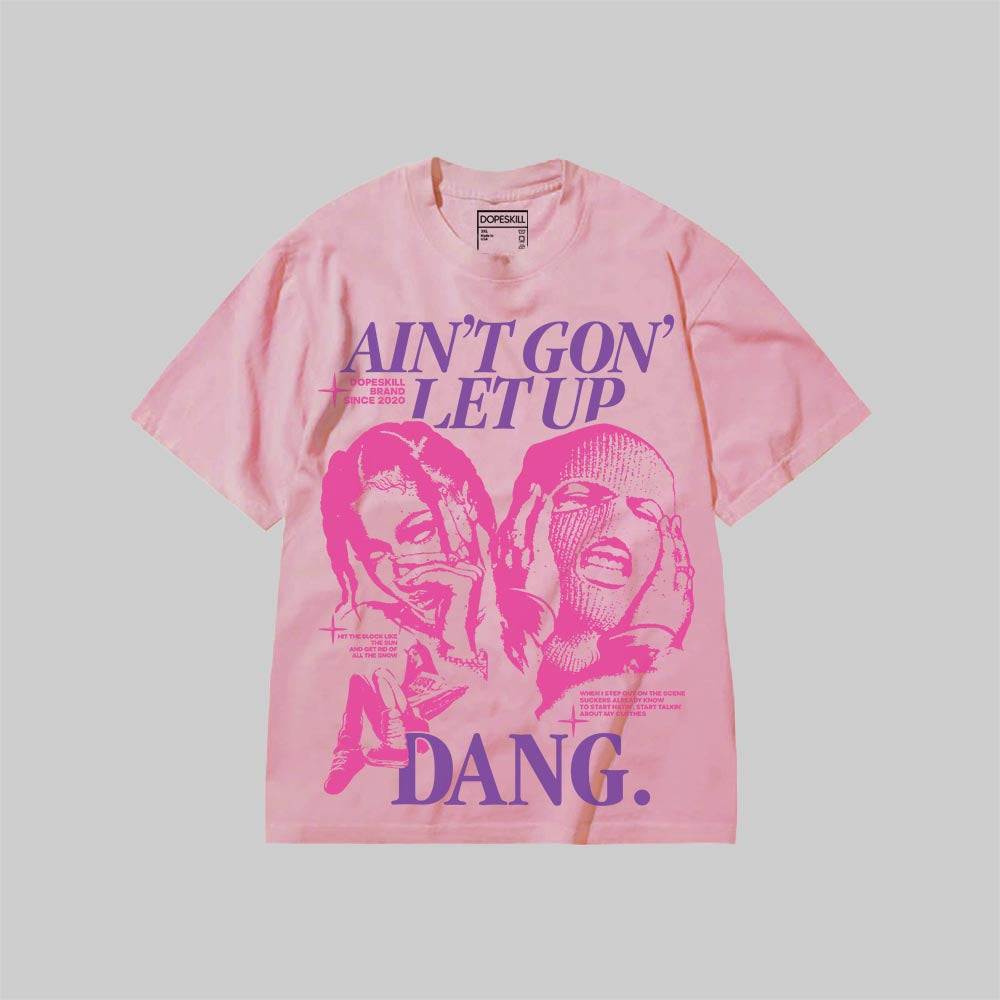 Ain't Gon' Let Up DopeSkill Premium T-shirt Streetwear - Blossom