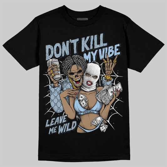 Jordan 40 “Blue Suede” DopeSkill T-Shirt Don't Kill My Vibe Graphic Streetwear - Black