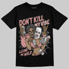 Jordan 40 “Dusty Rose” DopeSkill T-Shirt Don't Kill My Vibe Graphic Streetwear - Black