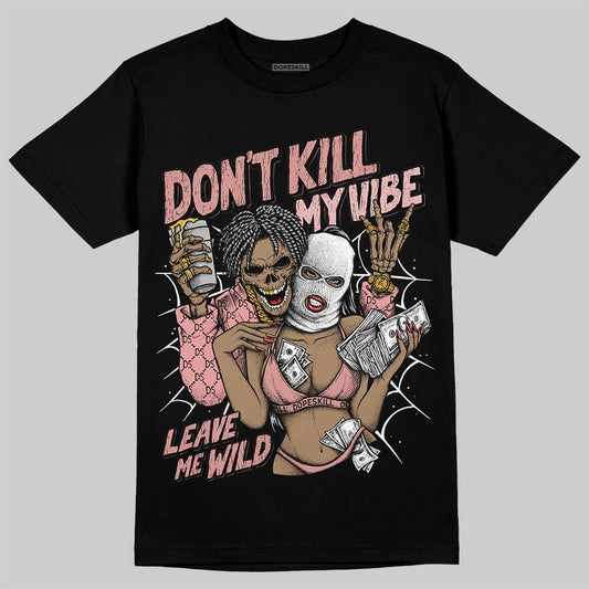 Jordan 40 “Dusty Rose” DopeSkill T-Shirt Don't Kill My Vibe Graphic Streetwear - Black