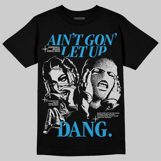 Jordan 4 Retro Military Blue DopeSkill T-Shirt Ain't Gon' Let Up Graphic Streetwear - Black