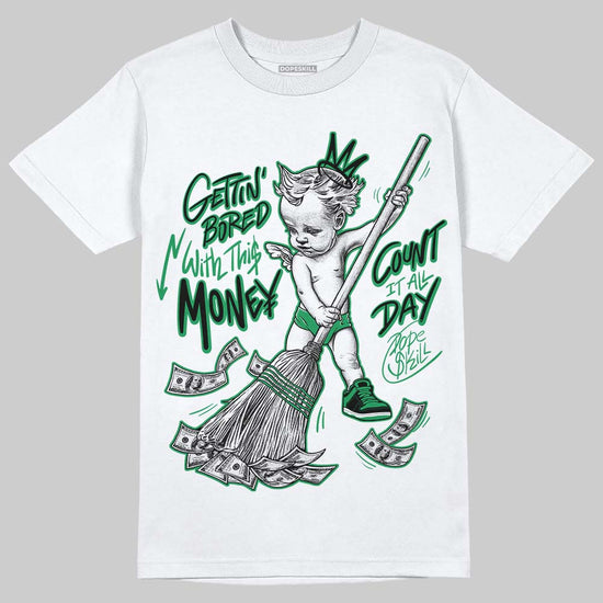 Jordan 1 Low Lucky Green DopeSkill T-Shirt Gettin Bored With This Money Graphic Streetwear - White