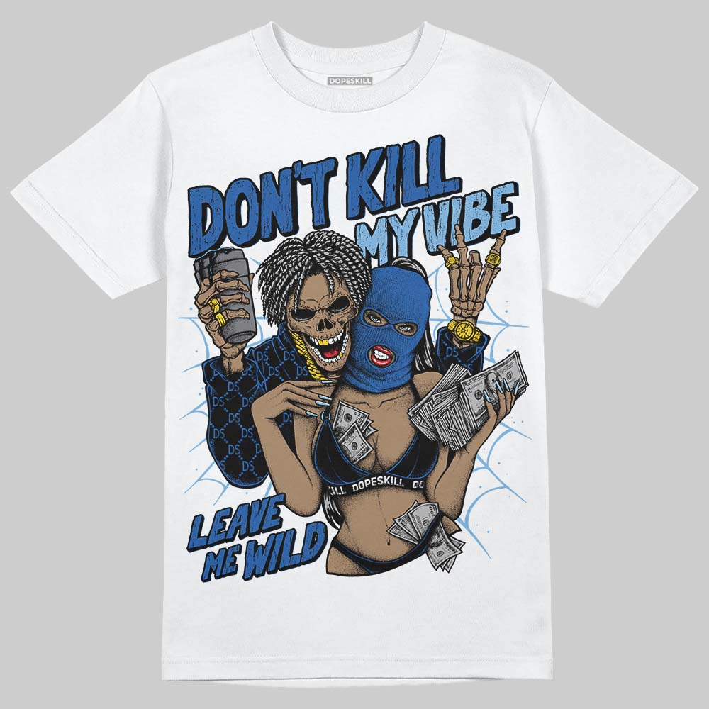 Air Foamposite One “International Blue” DopeSkill T-Shirt Don't Kill My Vibe Graphic Streetwear - White