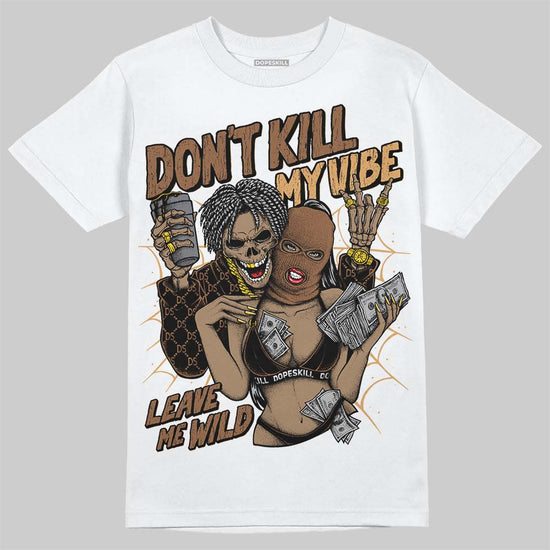 Jordan 1 High OG Black Metallic Gold DopeSkill T-Shirt Don't Kill My Vibe Graphic Streetwear - White 