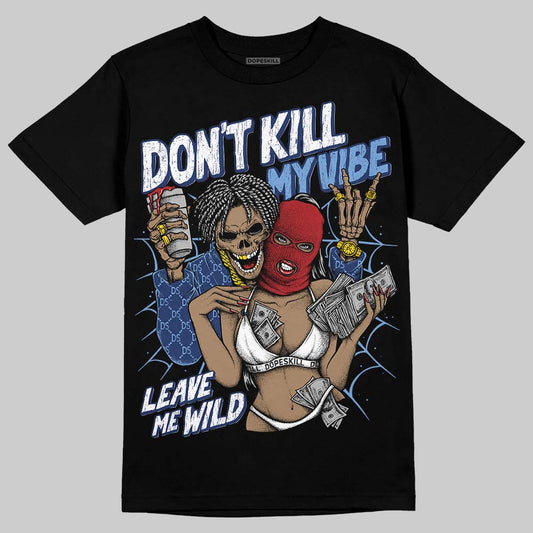 Jordan 1 High OG "Midnight Navy" DopeSkill T-Shirt Don't Kill My Vibe Graphic Streetwear - Black