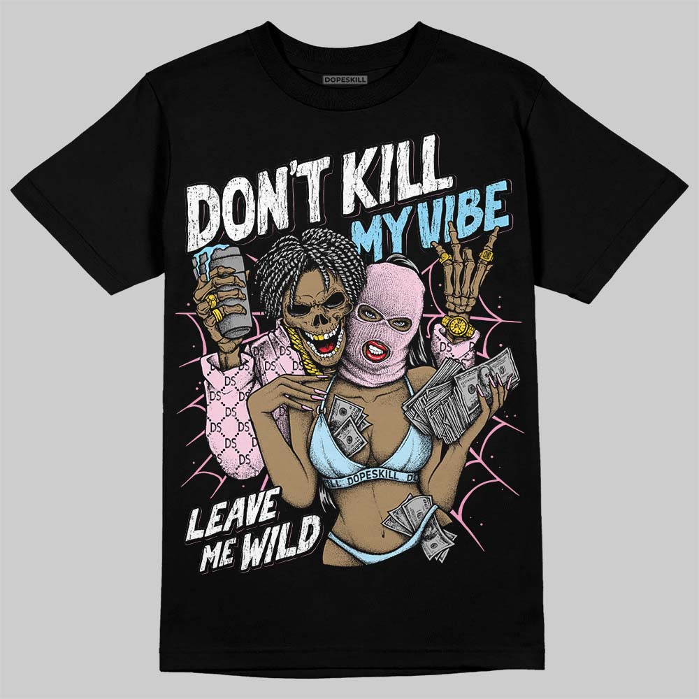 Jordan 1 Low SE Paw Print Pink Foam DopeSkill T-Shirt Don't Kill My Vibe Graphic Streetwear - Black