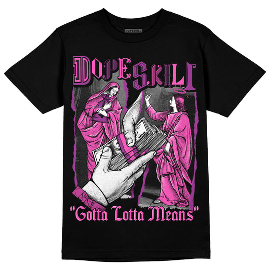 Jordan 4 GS “Hyper Violet” DopeSkill T-Shirt Gotta Lotta Means Graphic Streetwear - Black