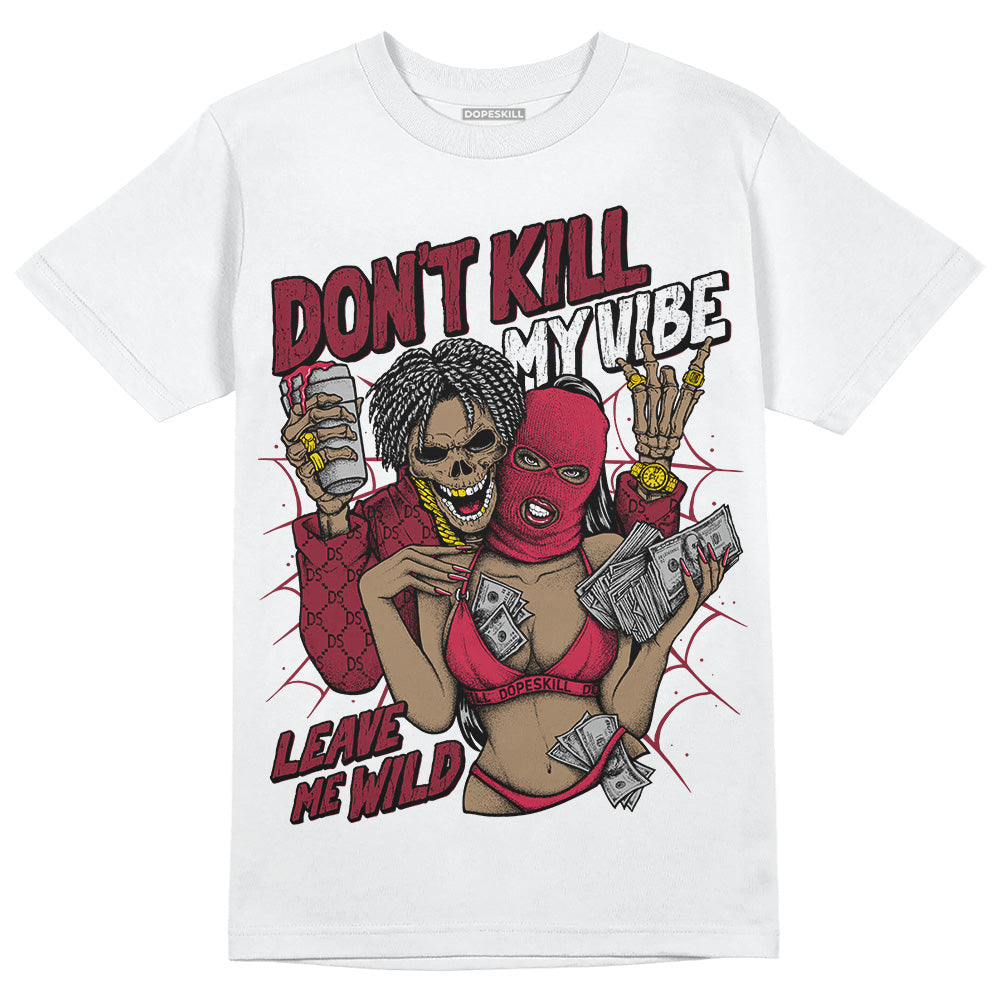 Jordan 1 Retro High '85 OG Metallic Burgundy DopeSkill T-Shirt Don't Kill My Vibe Graphic Streetwear - White