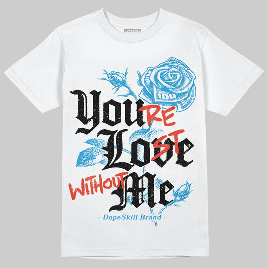 Jordan 4 Retro Military Blue DopeSkill T-Shirt You’re Lost Without Me Graphic Streetwear - White 
