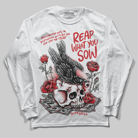 Jordan 3 Fire Red DopeSkill Long Sleeve T-Shirt Reap What You Sow Graphic Streetwear - White