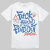 Jordan 3 "True Blue" DopeSkill T-Shirt F#ck Around And Find Out Graphic Streetwear - White
