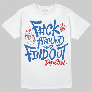 Jordan 3 "True Blue" DopeSkill T-Shirt F#ck Around And Find Out Graphic Streetwear - White