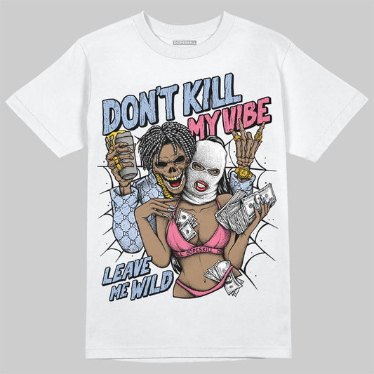 Jordan 3 GS “Denim/Pink Glow” DopeSkill T-Shirt Don't Kill My Vibe Graphic Streetwear - White