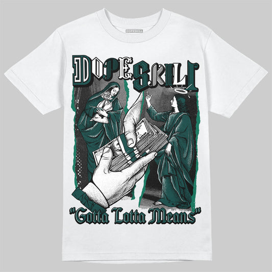 Jordan 4 Retro Oxidized Green DopeSkill T-Shirt Gotta Lotta Means Graphic Streetwear - White