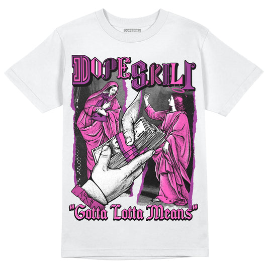 Jordan 4 GS “Hyper Violet” DopeSkill T-Shirt Gotta Lotta Means Graphic Streetwear - White