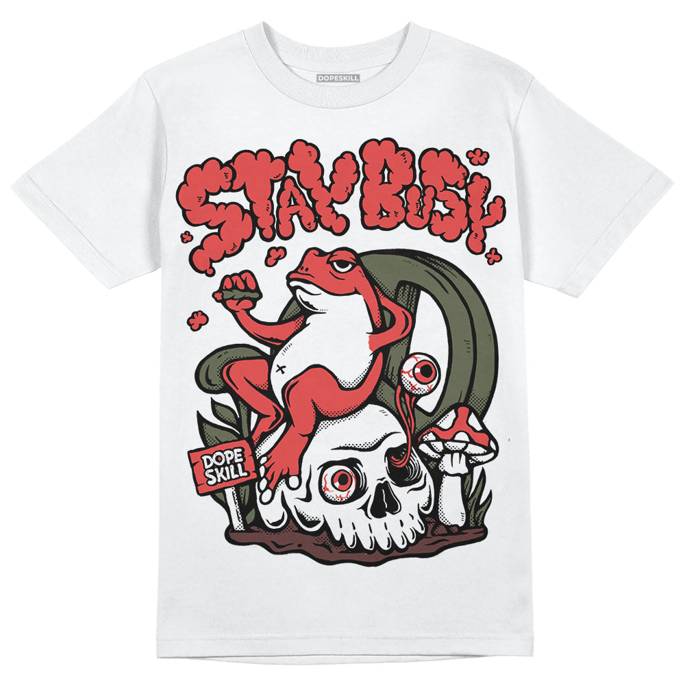 Dunk Mystic Red Cargo Khaki DopeSkill T-Shirt Stay Busy Graphic Streetwear - White