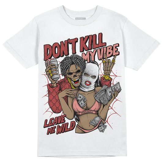 Jordan 13 “Dune Red” DopeSkill T-Shirt Don't Kill My Vibe Graphic Streetwear - White 