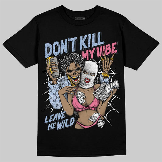Jordan 3 GS “Denim/Pink Glow” DopeSkill T-Shirt Don't Kill My Vibe Graphic Streetwear - Black