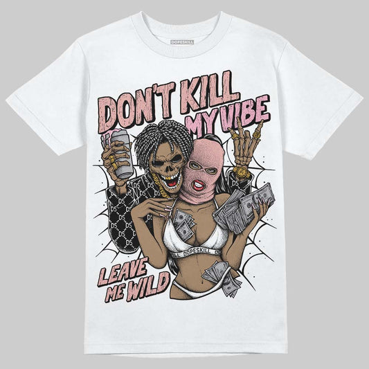 Jordan 1 Low OG “Rust Pink” DopeSkill T-Shirt Don't Kill My Vibe Graphic Streetwear - White