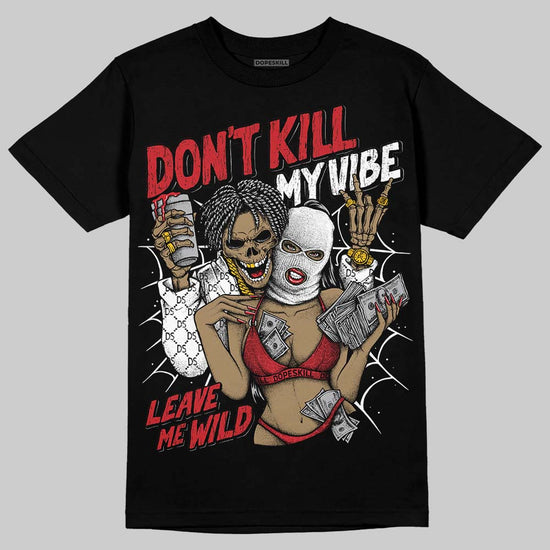 Jordan 1 High OG “Ruby” DopeSkill T-Shirt Don't Kill My Vibe Graphic Streetwear - Black